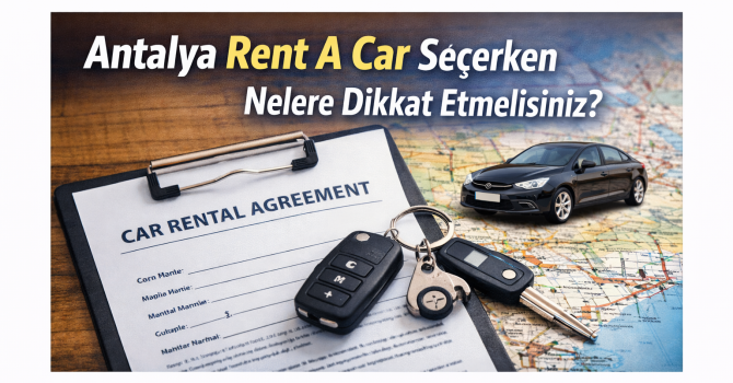 Antalya Rent A Car Seçerken Nelere Dikkat Etmelisiniz?